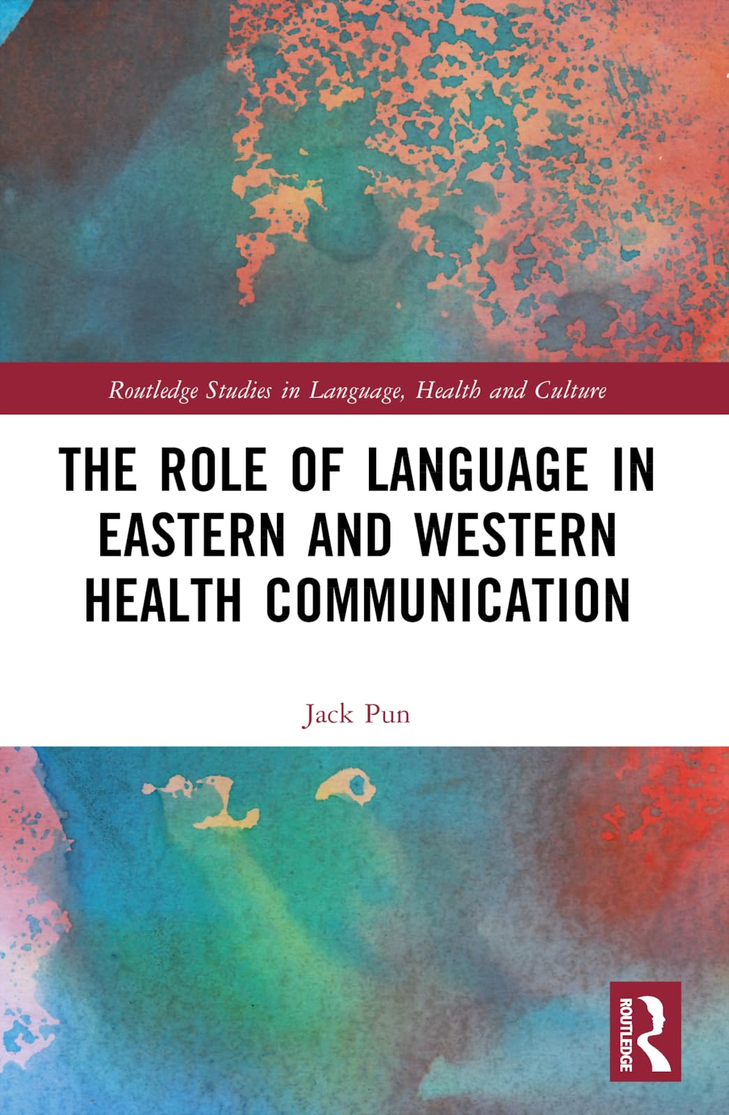 The Role of Language in Eastern and Western Health Communication (Routledge Studies in Language, Health and Culture)