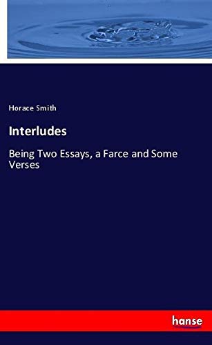 Interludes: Being Two Essays, a Farce and Some Verses