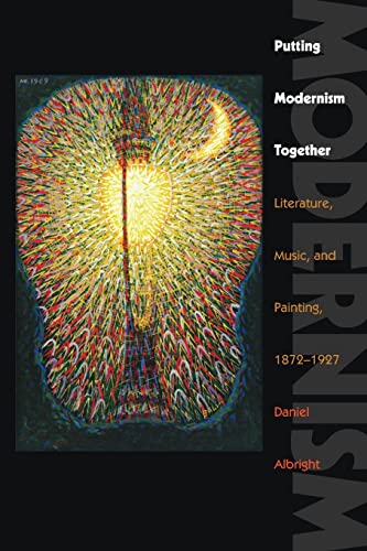 Putting Modernism Together: Literature, Music, and Painting, 1872–1927 (Hopkins Studies in Modernism)