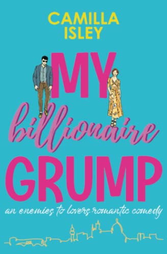 My Billionaire Grump: An enemies to lovers, grumpy sunshine romantic comedy (Billionaire Romance)