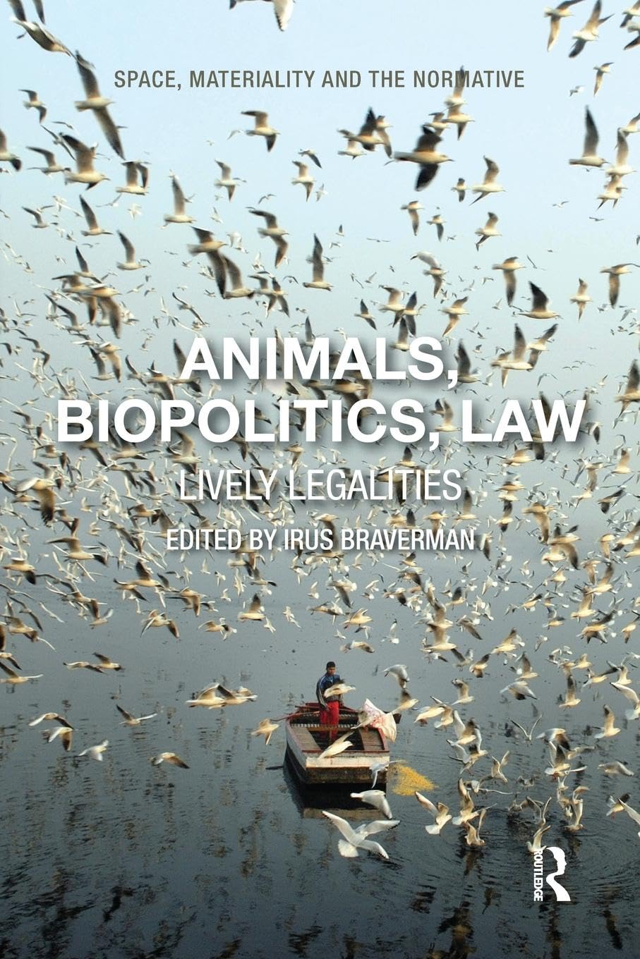 unbekannt Animals, Biopolitics, Law, Lively Legalities (Space, Materiality And The Normative)