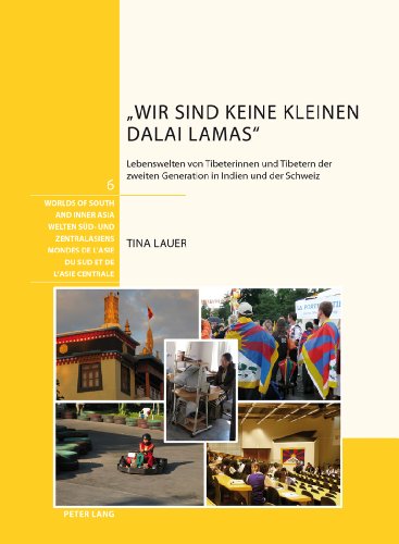 Wir sind keine kleinen Dalai Lamas: Lebenswelten von Tibeterinnen und Tibetern der zweiten Generation in Indien und der Schweiz (Welten Süd- und ... de l'Asie du Sud et de l'Asie centrale)