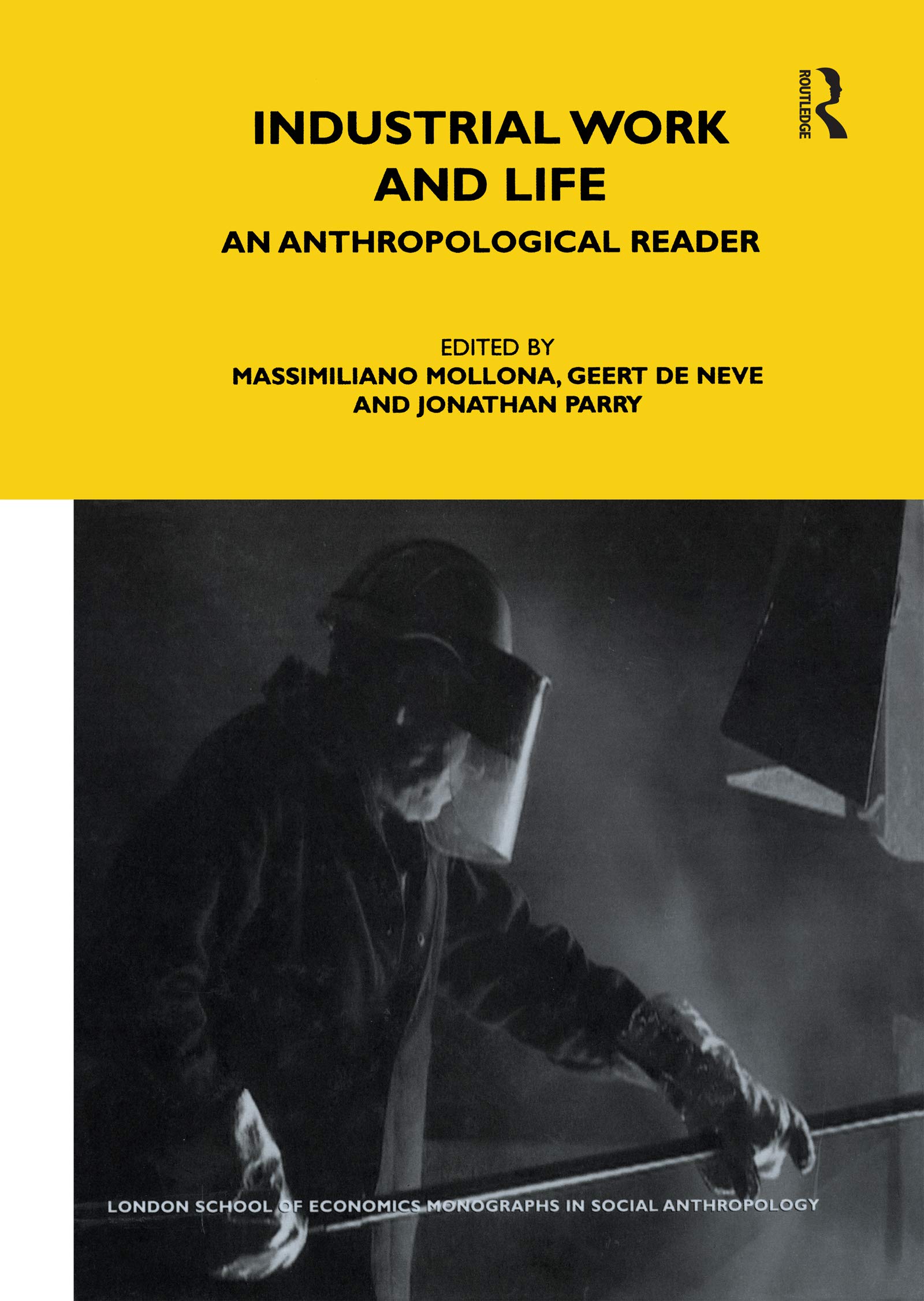 Industrial Work and Life: An Anthropological Reader (London School of Economics Monographs on Social Anthropology, 78, Band 78)