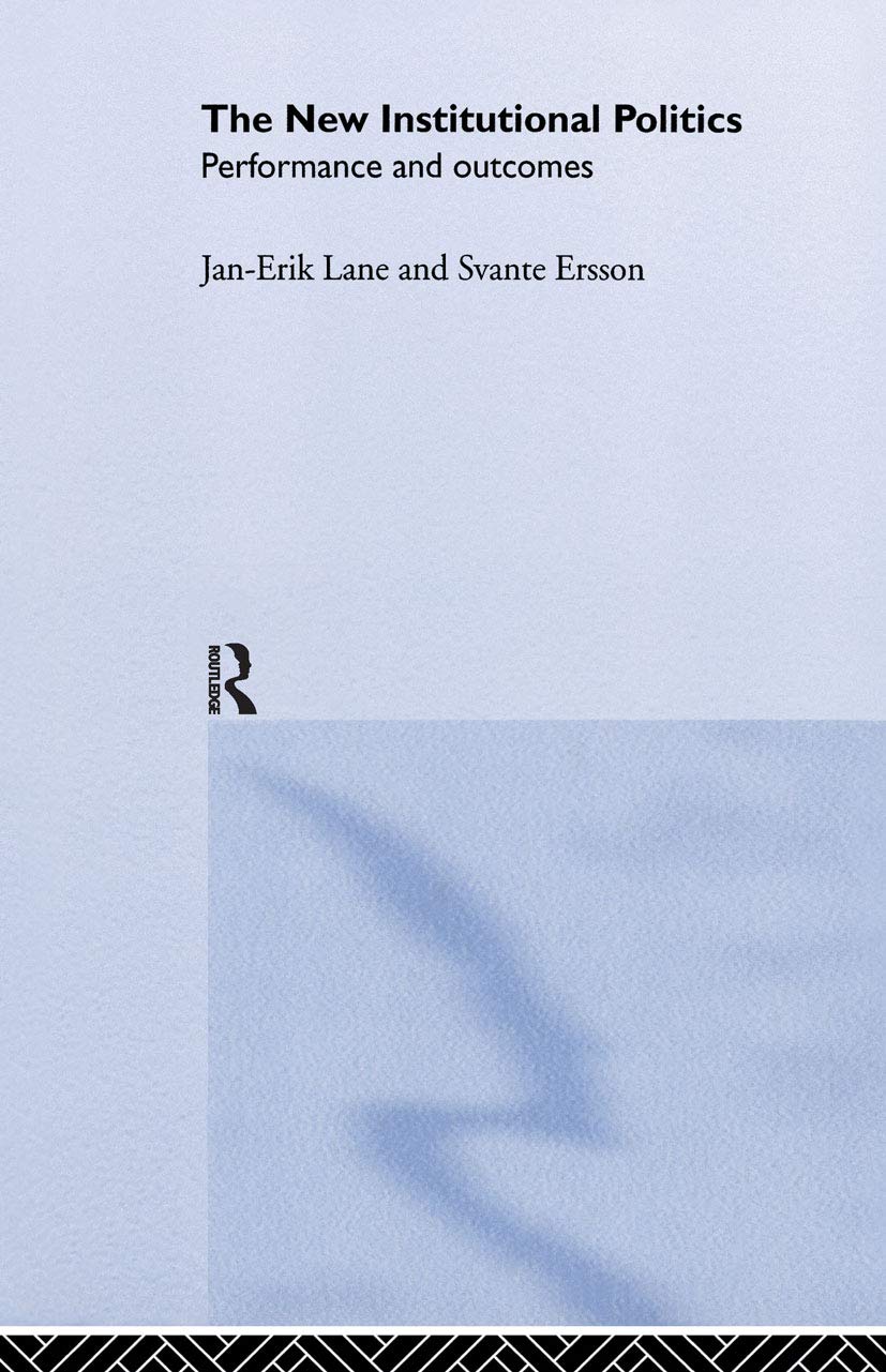 Svante Ersson The New Institutional Politics, Outcomes And Consequences