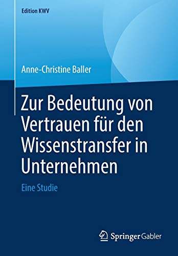 Zur Bedeutung von Vertrauen für den Wissenstransfer in Unternehmen: Eine Studie (Edition KWV)