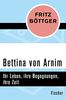 Bettina von Arnim: Ihr Leben, ihre Begegnungen, ihre Zeit