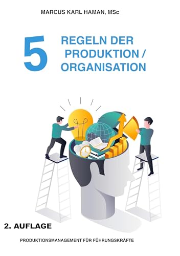 5 Regeln der Produktion / Organisation: Führungskräftemanagement (Produktionsmanagement für Führungskräfte)