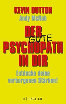 Der Psychopath in dir - Entdecke deine verborgenen Stärken!: (Fischer Paperback)