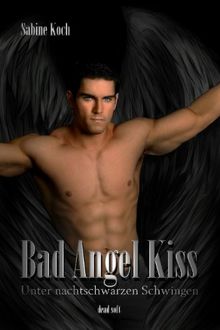 Bad Angel Kiss: Unter nachtschwarzen Schwingen