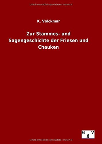 Zur Stammes- und Sagengeschichte der Friesen und Chauken