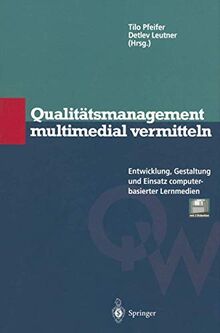 Qualitätsmanagement multimedial vermitteln: Entwicklung, Gestaltung und Einsatz computerbasierter Lernmedien (Qualitätswissen)