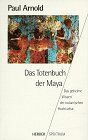 Das Totenbuch der Maya. Das geheime Wissen der indianischen Hochkultur.