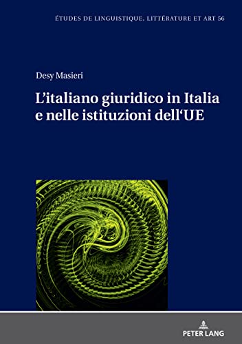 L’italiano giuridico in Italia e nelle istituzioni dell’UE (Etudes de linguistique, littérature et arts / Studi di Lingua, Letteratura e Arte)