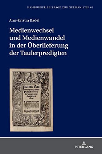 Medienwechsel und Medienwandel in der Überlieferung der Taulerpredigten (Hamburger Beiträge zur Germanistik, Band 61)