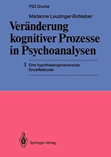 Veränderung kognitiver Prozesse in Psychoanalysen: 1 Eine hypothesengenerierende Einzelfallstudie (PSZ-Drucke)