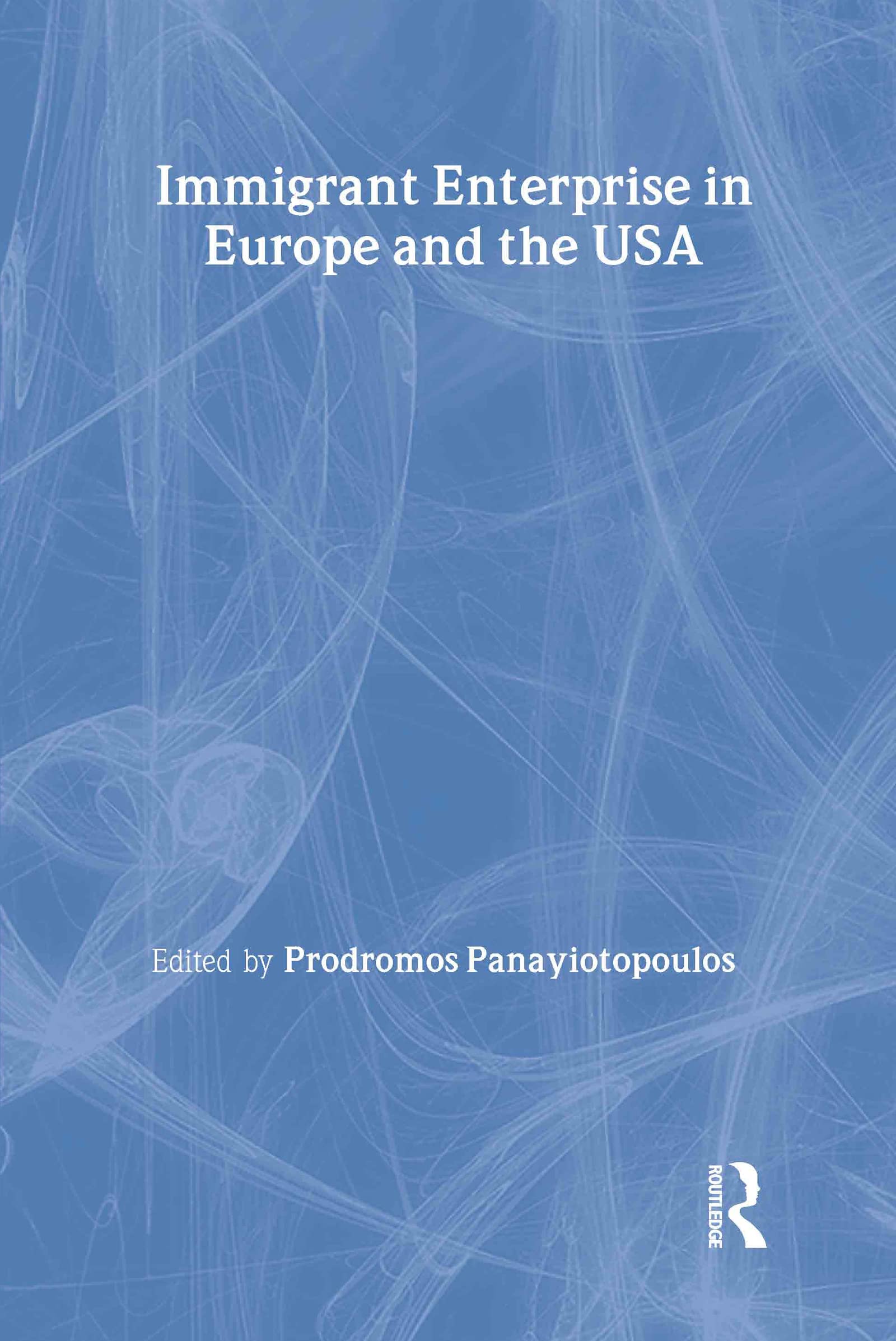 Immigrant Enterprise in Europe and the USA (Routledge Studies in The Modern World Economy, Band 60)