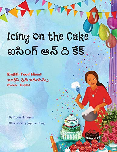 Icing on the Cake - English Food Idioms (Telugu-English): ఐసింగ్ ఆన్ ద కేక్: ¿¿¿¿¿¿ ¿¿¿ ¿ ¿¿¿¿ (Language Lizard Bilingual Idioms)