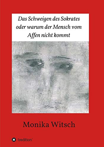 Das Schweigen des Sokrates oder warum der Mensch vom Affen nicht kommt