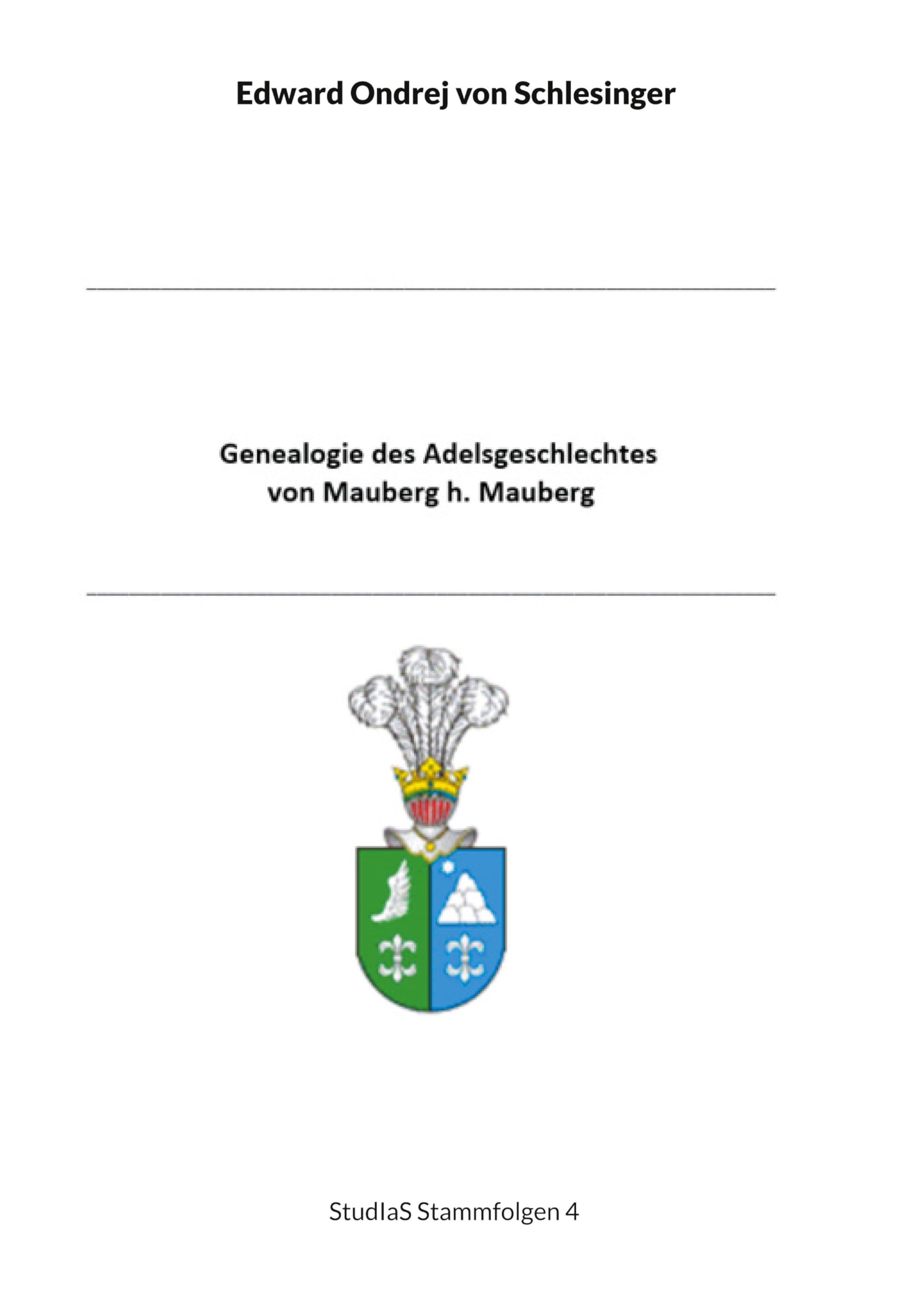 Genealogie des Adelsgeschlechtes von Mauberg h. Mauberg: StudIaS Stammfolgen 4 (Schriftenreihe für angewandte Sozialgeschichte StudIaS - Stammfolgen - ... monographischen Geschlechterdarstellungen)