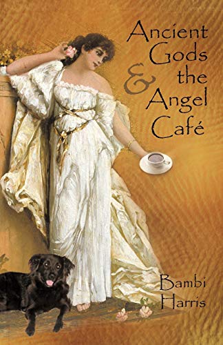 Ancient Gods and the Angel Café: The Fifth Book of the Afterlife Series