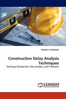 Construction Delay Analysis Techniques: Technique Comparison, Float Analysis, and IT Solution