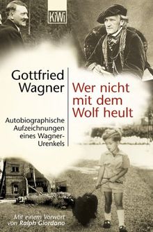 Wer nicht mit dem Wolf heult: Autobiographische Aufzeichnungen eines Wagner-Urenkels