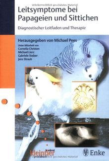 Leitsymptome bei Papageien und Sittichen: Diagnostischer Leitfaden und Therapie