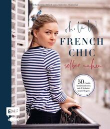 Oh, là là! French Chic selber nähen: Die Capsule Wardrobe mit 50 Outfitkombinationen im französischen Look. Mit 6 Schnittmusterbogen