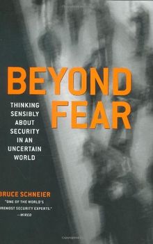 Beyond Fear: Thinking Sensibly About Security in an Uncertain World