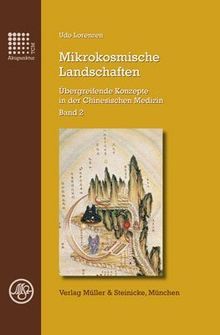 Mikrokosmische Landschaften - Übergreifende Konzepte in der Chinesischen Medizin, Band 2