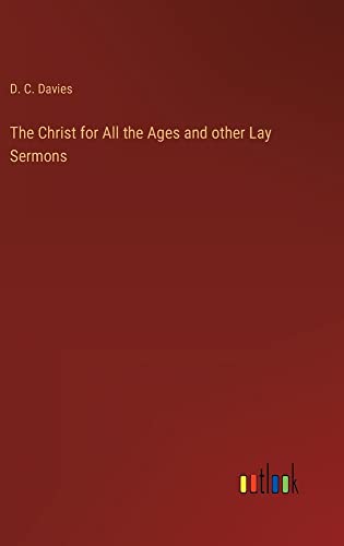 The Christ for All the Ages and other Lay Sermons