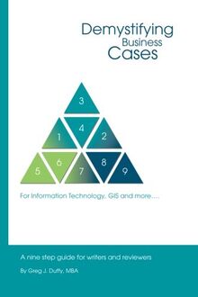 Demystifying Business Cases For Information Technology, GIS and more: A Nine Step Guide for Case Writers and Reviewers