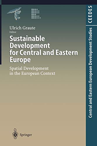 Sustainable Development for Central and Eastern Europe: Spatial Development in the European Context (Central and Eastern European Development Studies (CEEDES))