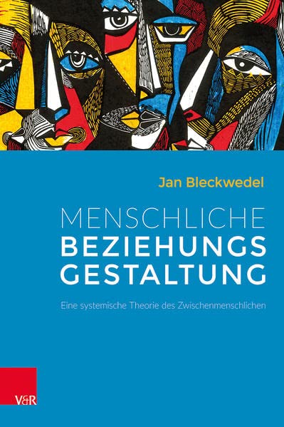 Menschliche Beziehungsgestaltung: Eine systemische Theorie des Zwischenmenschlichen