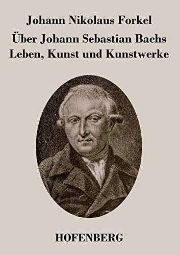 Forkel, Johann Nikolaus Über Johann Sebastian Bachs Leben, Kunst Und Kunstwerke