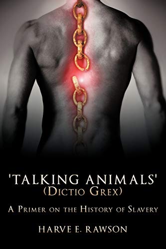 'Talking Animals' (Dictio Grex): A Primer on the History of Slavery