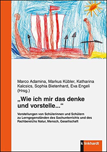 Wie ich mir das denke und vorstelle...: Vorstellungen von Schülerinnen und Schülern zu Lerngegenständen des Sachunterrichts und des Fachbereichs Natur, Mensch, Gesellschaft