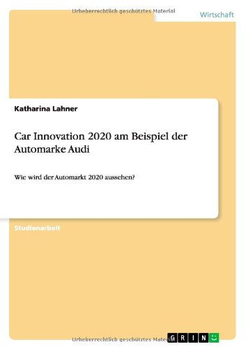 Car Innovation 2020 am Beispiel der Automarke Audi: Wie wird der Automarkt 2020 aussehen?