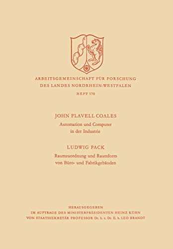 Automation und Computer in der Industrie / Raumzuordnung und Raumform von Büro- und Fabrikgebäuden (Arbeitsgemeinschaft für Forschung des Landes Nordrhein-Westfalen, 170, Band 170)