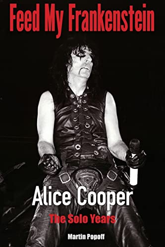 Martin Popoff Feed My Frankenstein, Alice Cooper, The Solo Years