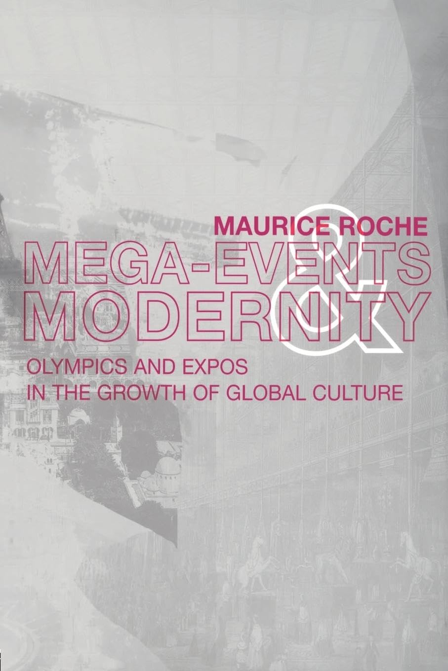 Megaevents and Modernity: Olympics and Expos in the Growth of Global Culture