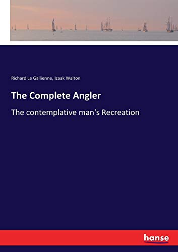 The Complete Angler: The contemplative man's Recreation