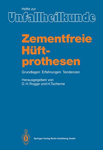 Zementfreie Hüftprothesen: Grundlagen, Erfahrungen, Tendenzen (Hefte zur Zeitschrift Der Unfallchirurg (183), Band 183)