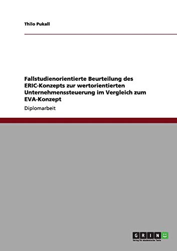 Fallstudienorientierte Beurteilung des ERIC-Konzepts zur wertorientierten Unternehmenssteuerung im Vergleich zum EVA-Konzept