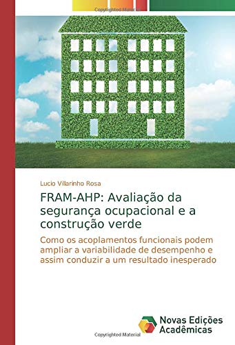 FRAM-AHP: Avaliação da segurança ocupacional e a construção verde: Como os acoplamentos funcionais podem ampliar a variabilidade de desempenho e assim conduzir a um resultado inesperado