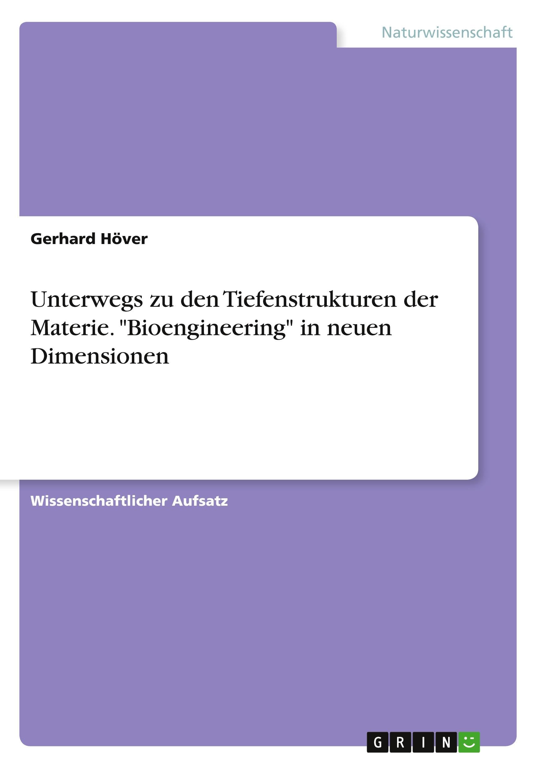 Unterwegs zu den Tiefenstrukturen der Materie. Bioengineering in neuen Dimensionen
