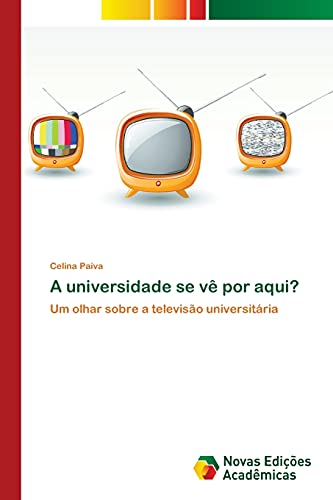 A universidade se vê por aqui?: Um olhar sobre a televisão universitária