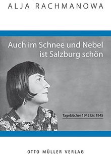 Auch im Schnee und Nebel ist Salzburg schön: Tagebücher 1942 bis 1945