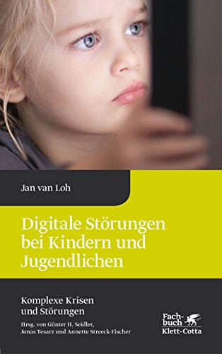 Digitale Störungen bei Kindern und Jugendlichen (Komplexe Krisen und Störungen Bd 2) - Jan van Loh Gebunden