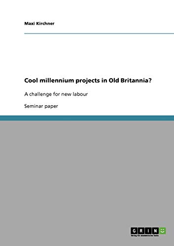 Cool millennium projects in Old Britannia?: A challenge for new labour
